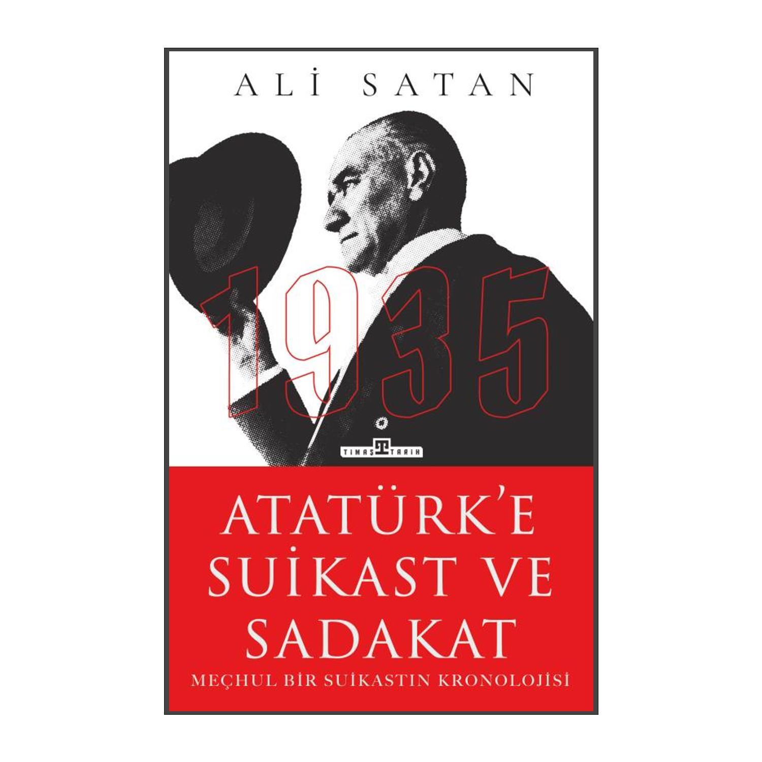 Timaş YayınlarıTimaş Tarih Atatürk e Suikast ve Sadakat - Ali Satan KTP