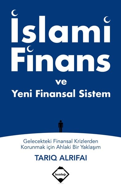 İslami Finans ve Yeni Finansal Sistem: Gelecekteki Finansal Krizlerden Korunmak için Ahlaki Bir Yaklaşım