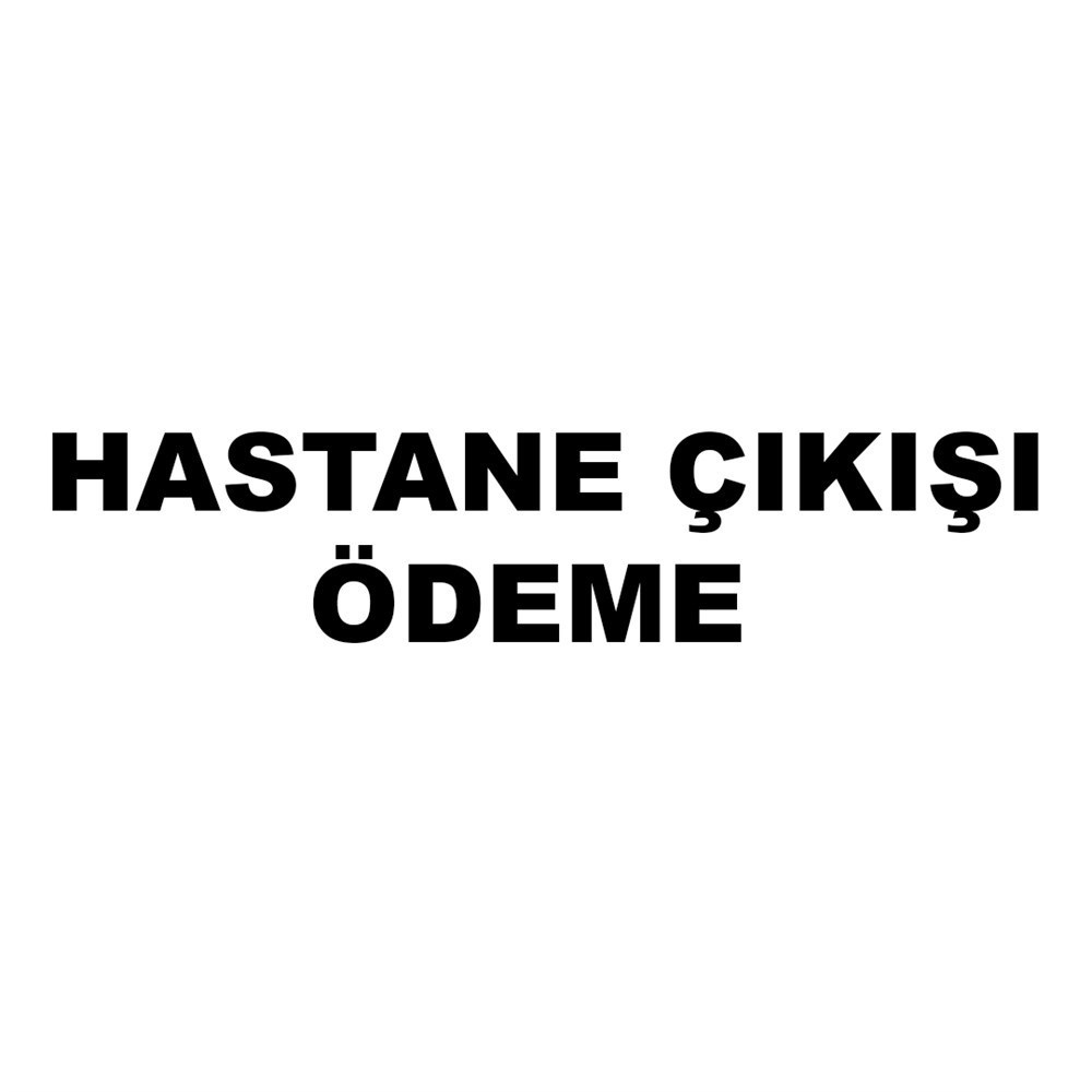 HASTANE ÇIKIŞI ÖDEME