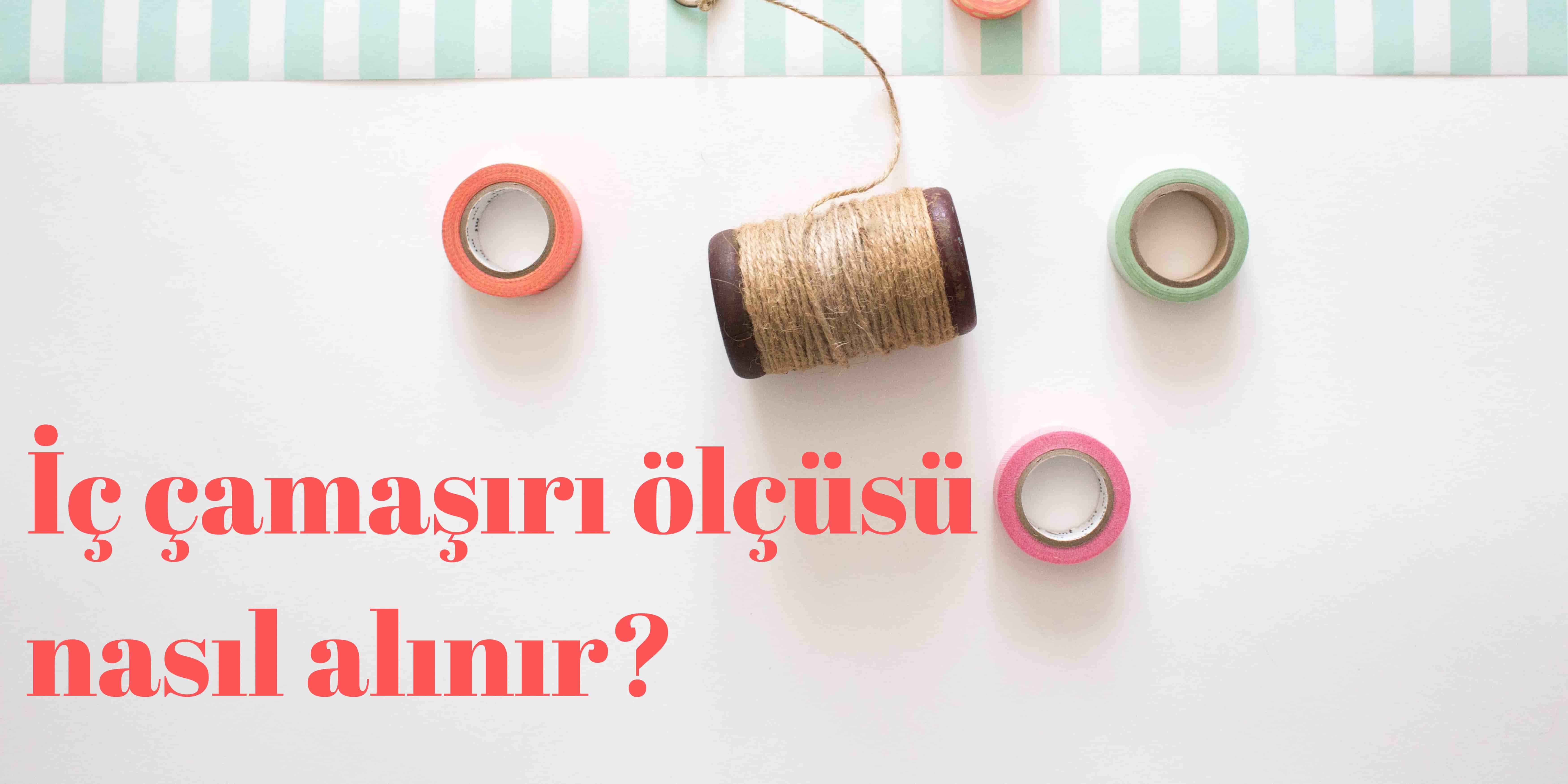 İç çamaşırı ölçüsü nasıl alınır?