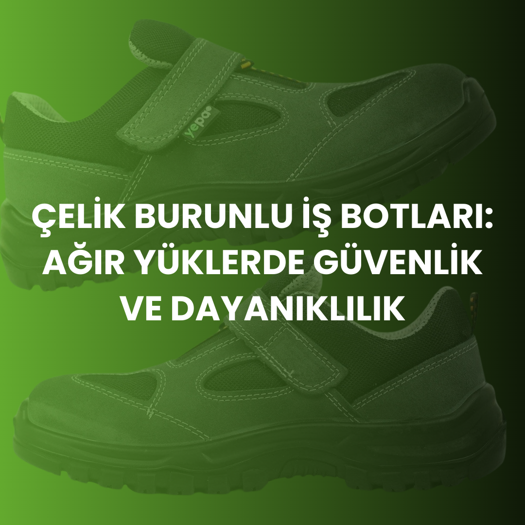 Çelik Burunlu İş Botları: Zorlu Çalışma Koşullarında Üstün Koruma