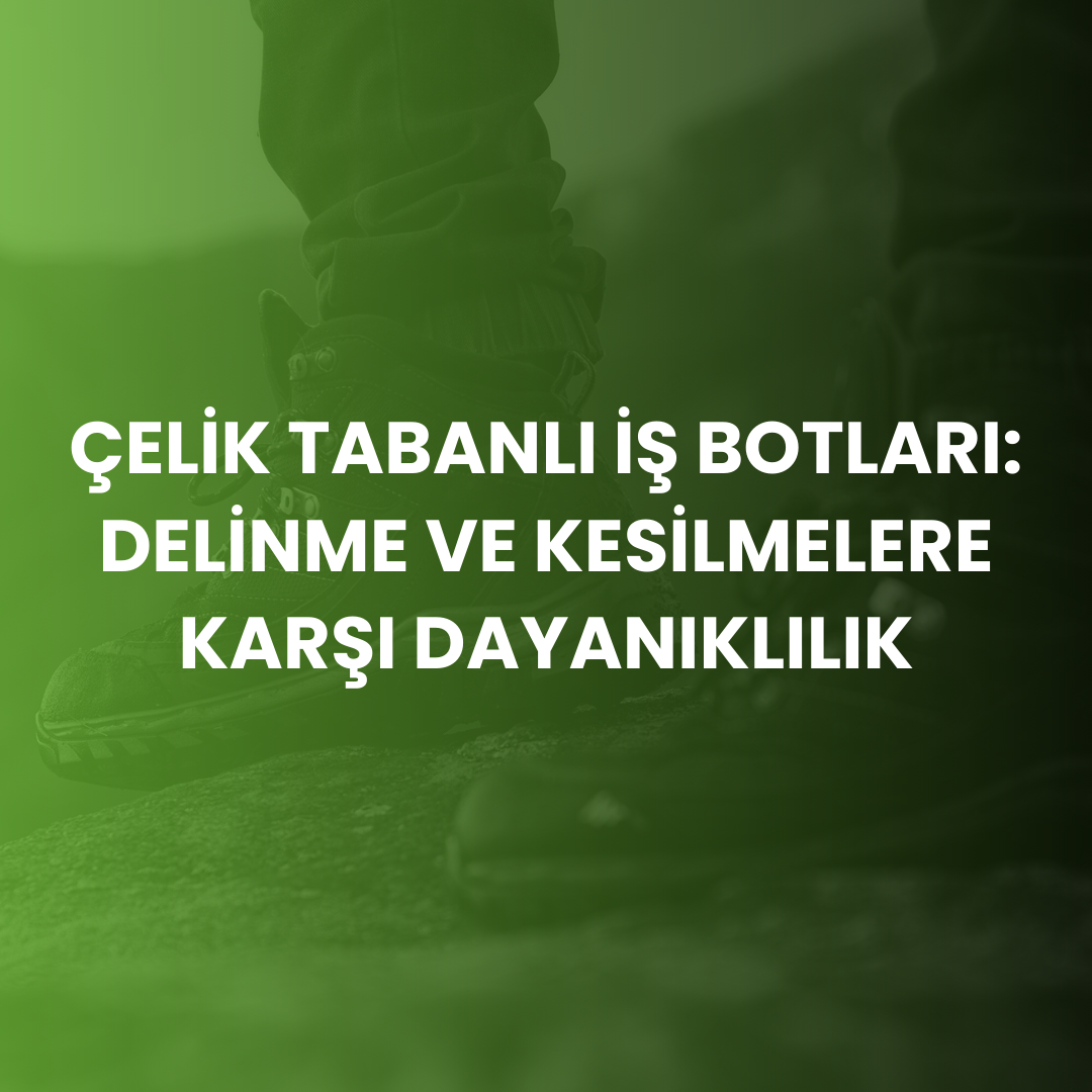 Çelik Tabanlı İş Botları Delinmeye Karşı Koruma