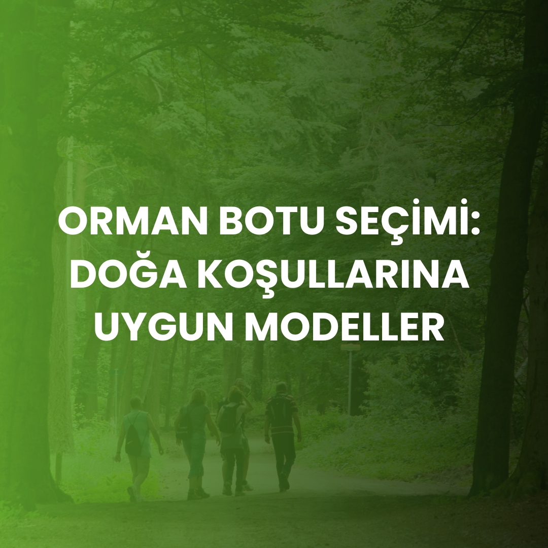 Orman Botu Seçimi: Zorlu Doğa Koşullarına Dayanıklı Modeller