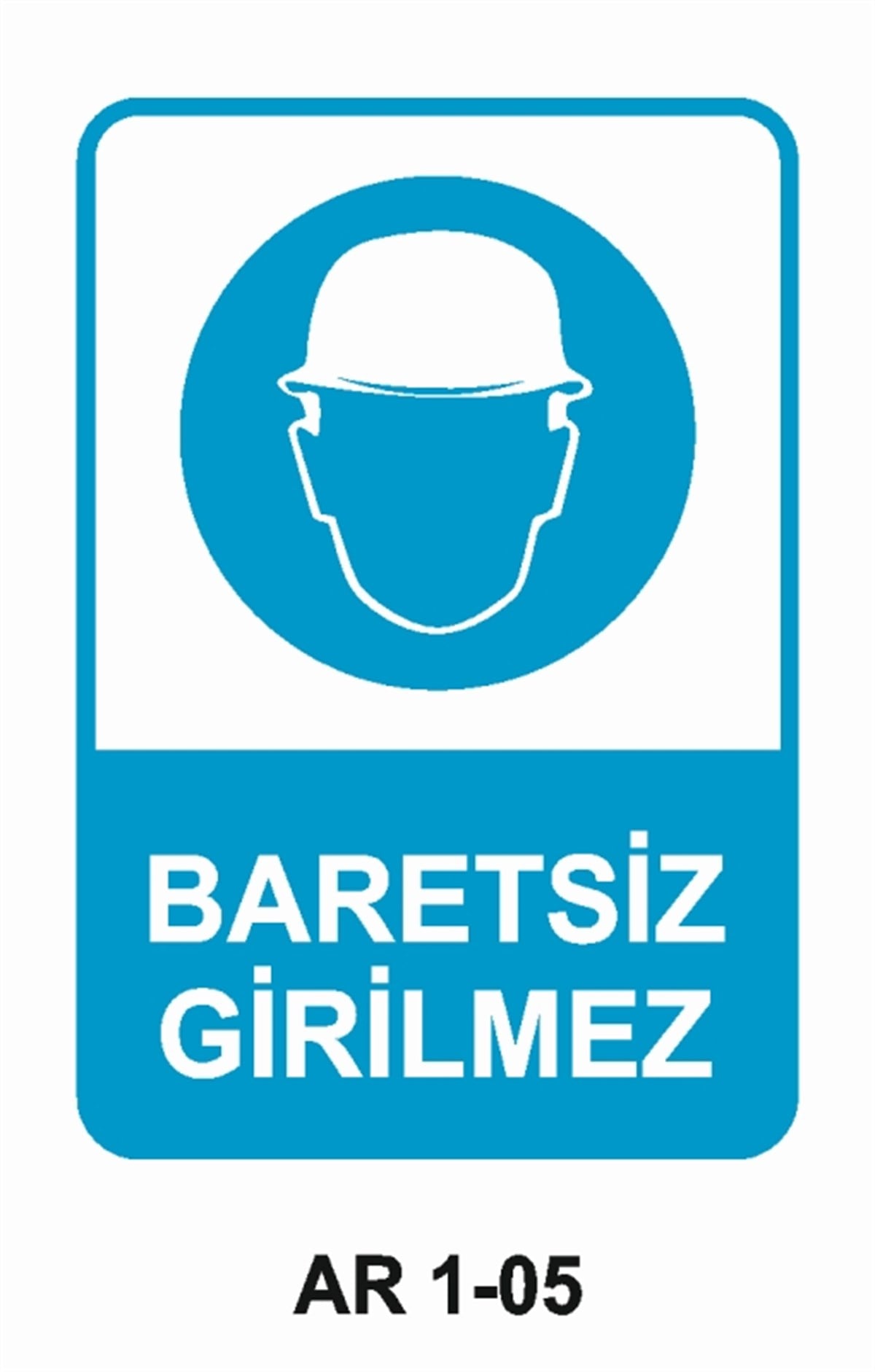 KAFA KORUMA / BARETBARETSİZ GİRİLMEZ İŞ GÜVENLİĞİ UYARI LEVHASI