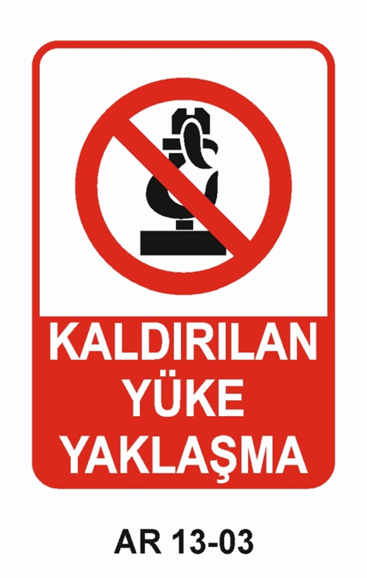 YÜKKALDIRILAN YÜKE YAKLAŞMA İŞ GÜVENLİĞİ UYARI LEVHASI