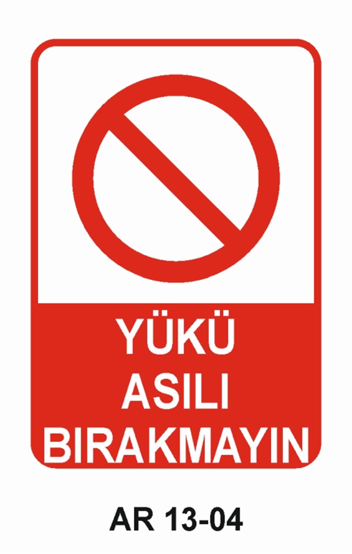 YÜKYÜKÜ ASILI BIRAKMAYIN İŞ GÜVENLİĞİ UYARI LEVHASI