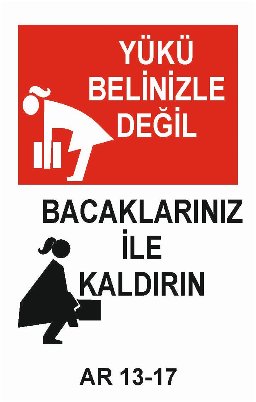 Yük Uyarı LevhalarıYÜKÜ BELİNİZLE DEĞİL BACAKLARINIZ İLE KALDIRIN KADIN FİGÜRLÜ İŞ GÜVENLİĞİ UYARI LEVHASI