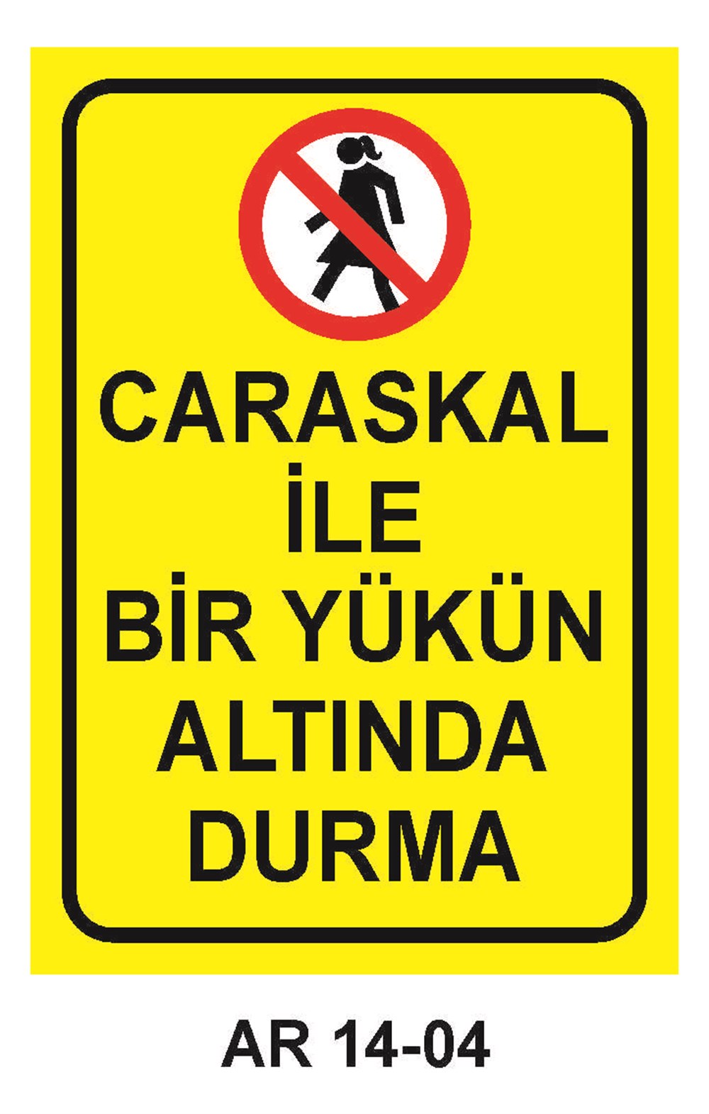 Caraskal Uyarı LevhalarıCARASKAL İLE BİR YÜKÜN ALTINDA DURMA KADIN FİGÜRLÜ İŞ GÜVENLİĞİ UYARI LEVHASI
