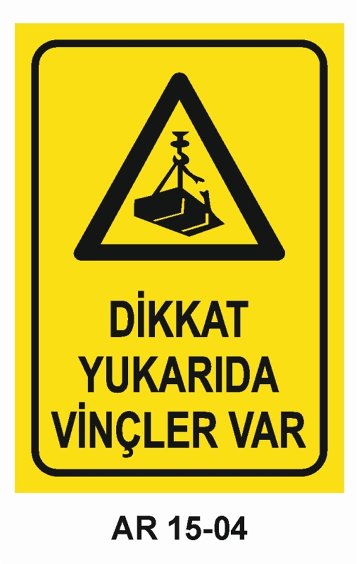 VİNÇDİKKAT YUKARIDA VİNÇLER VAR İŞ GÜVENLİĞİ UYARI LEVHASI
