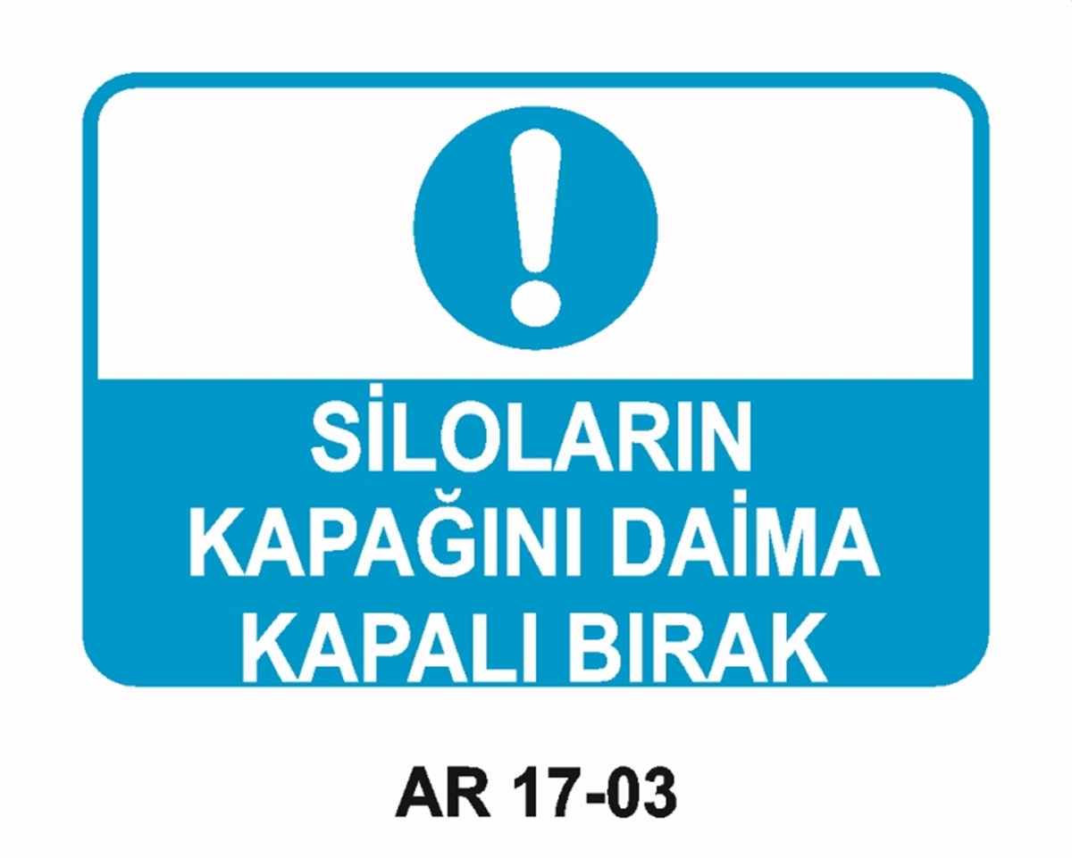TANK SİLOSİLOLARIN KAPAĞINI DAİMA KAPALI BIRAK İŞ GÜVENLİĞİ UYARI LEVHASI