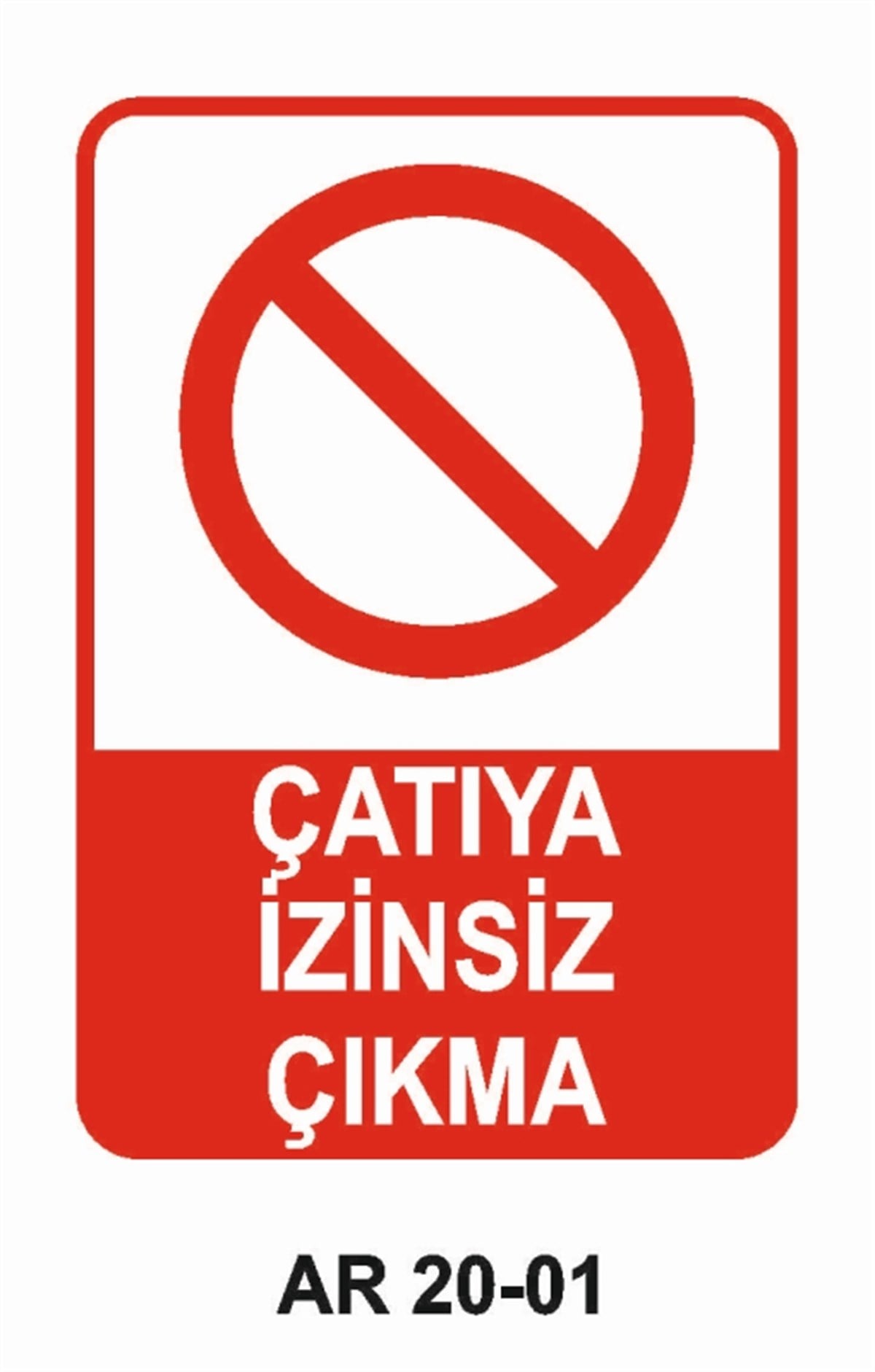 ÇATI-MERDİVEN-KORİDORÇATIYA İZİNSİZ ÇIKMA İŞ GÜVENLİĞİ UYARI LEVHASI