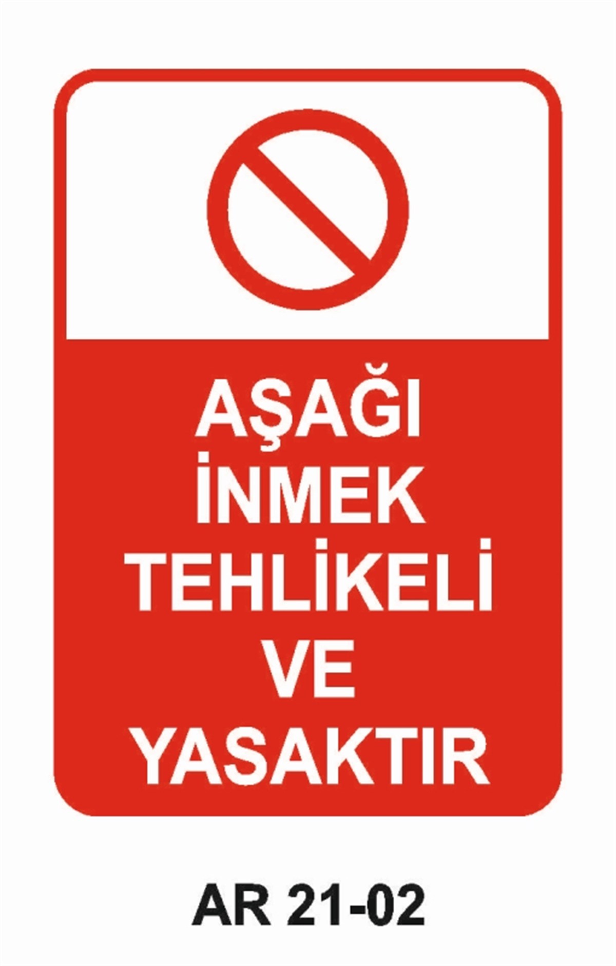 YASAKLAMAAŞAĞI İNMEK TEHLİKELİ VE YASAKTIR İŞ GÜVENLİĞİ UYARI LEVHASI