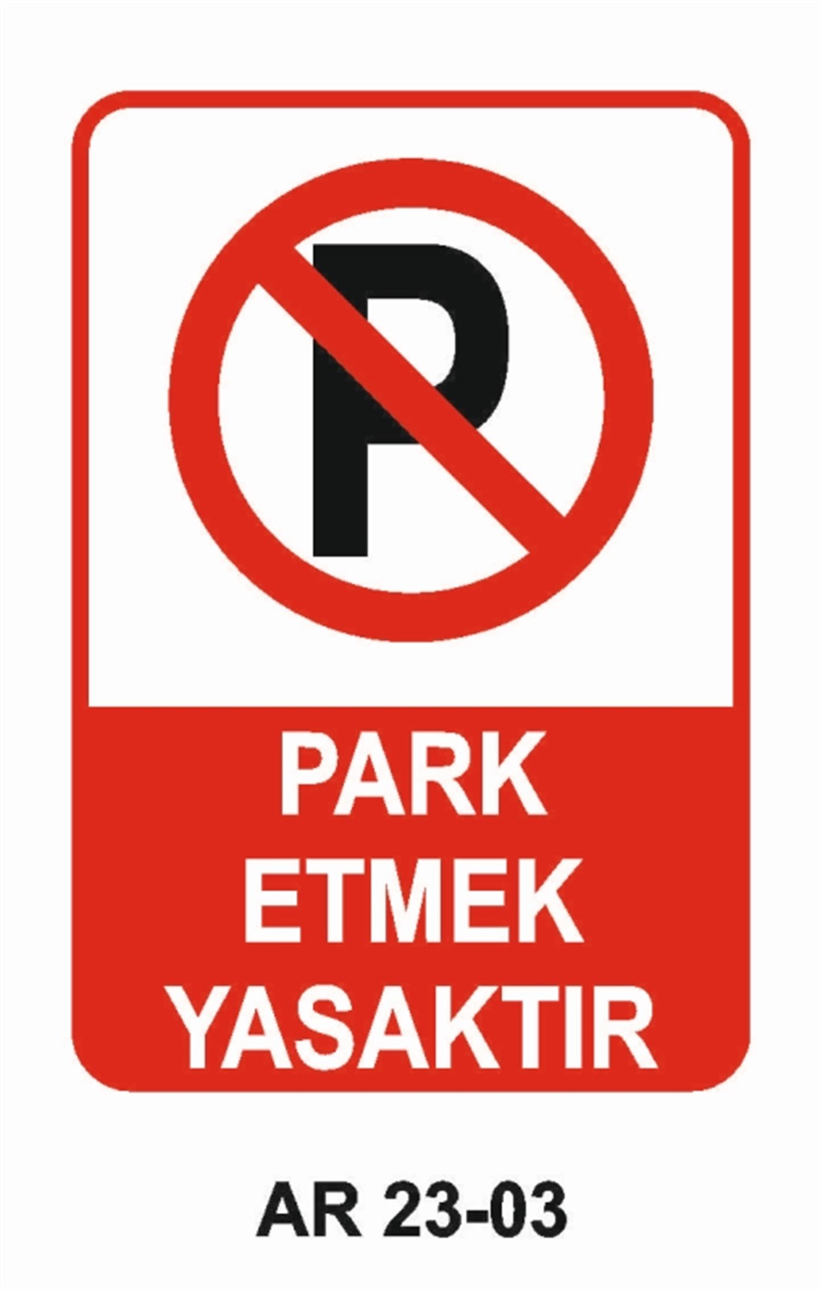 PARK YASAĞIPARK ETMEK YASAKTIR İŞ GÜVENLİĞİ UYARI LEVHASI