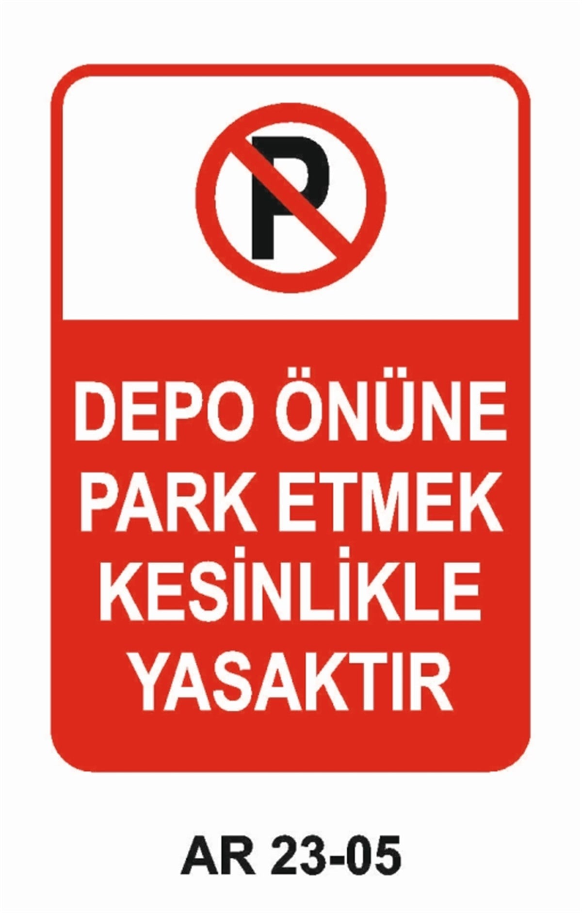 PARK YASAĞIDEPO ÖNÜNE PARK ETMEK KESİNLİKLE YASAKTIR İŞ GÜVENLİĞİ UYARI LEVHASI