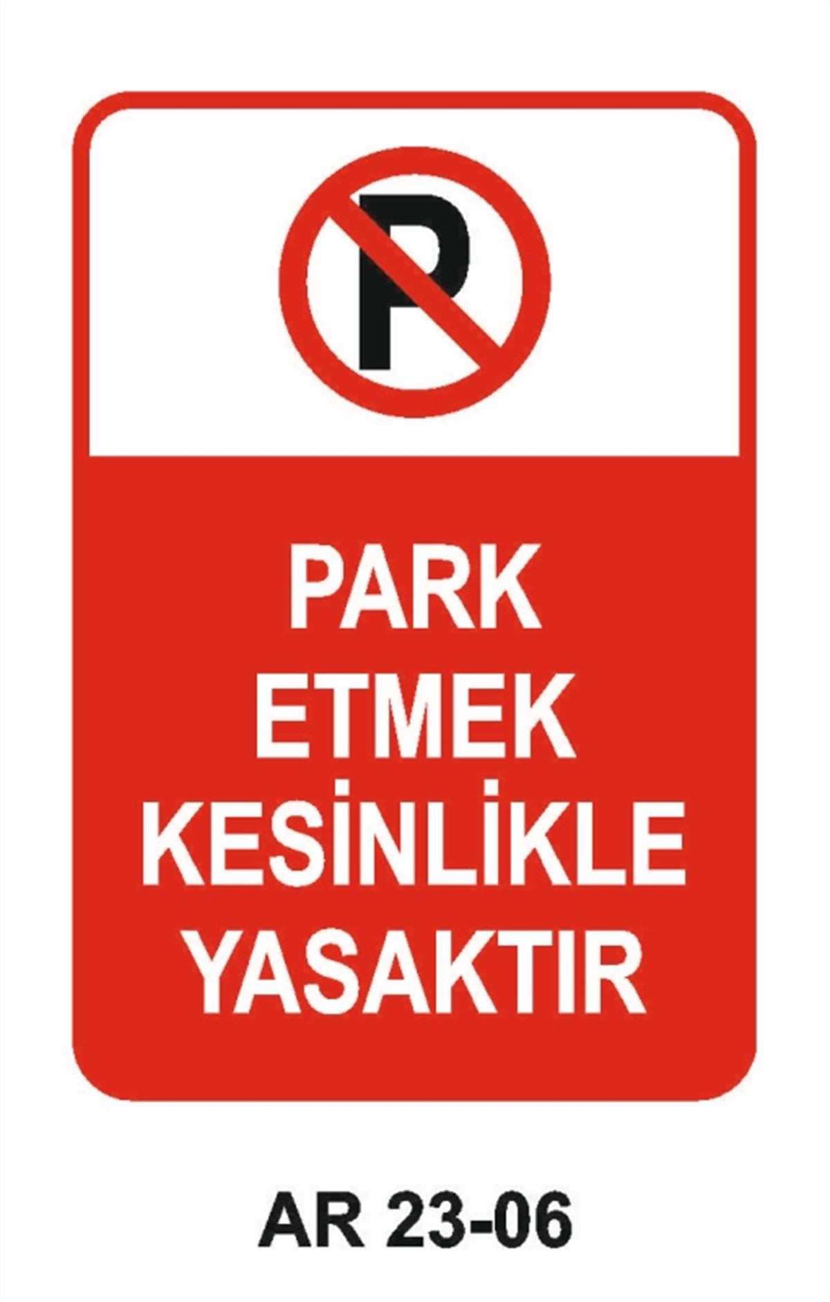 PARK YASAĞIPARK ETMEK KESİNLİKLE YASAKTIR İŞ GÜVENLİĞİ UYARI LEVHASI