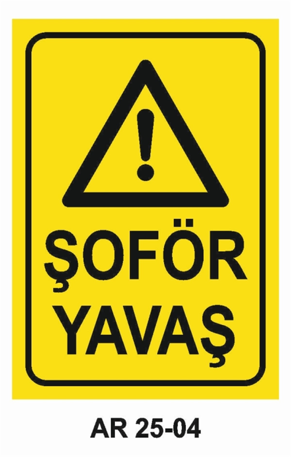 ŞOFÖR - ARAÇ - KANTAR - YAYAŞOFÖR YAVAŞ İŞ GÜVENLİĞİ UYARI LEVHASI