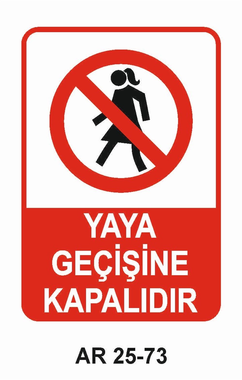 Şoför - Araç - Kantar - Yaya Uyarı LevhalarıYAYA GEÇİŞİNE KAPALIDIR KADIN FİGÜRLÜİŞ GÜVENLİĞİ UYARI LEVHASI