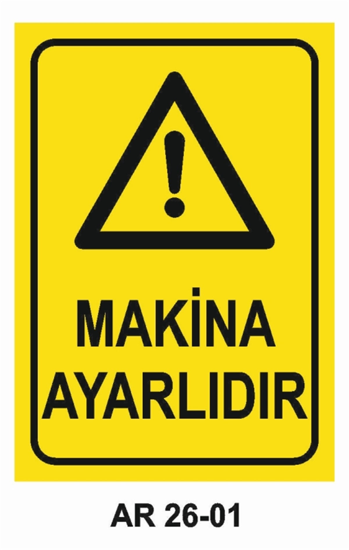 MAKİNAMAKİNA AYARLIDIR İŞ GÜVENLİĞİ UYARI LEVHASI