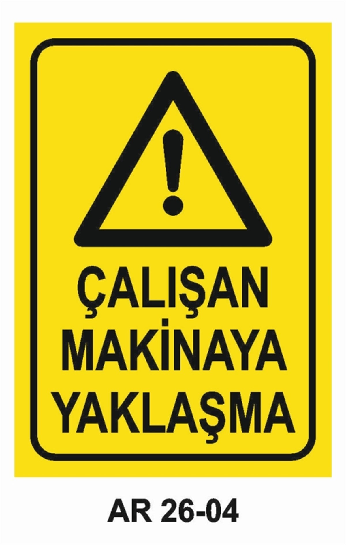 MAKİNAÇALIŞAN MAKİNAYA YAKLAŞMA İŞ GÜVENLİĞİ UYARI LEVHASI