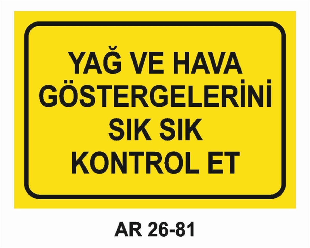 MAKİNAYAĞ VE HAVA GÖSTERGELERİNİ SIK SIK KONTROL ET İŞ GÜVENLİĞİ UYARI LEVHASI