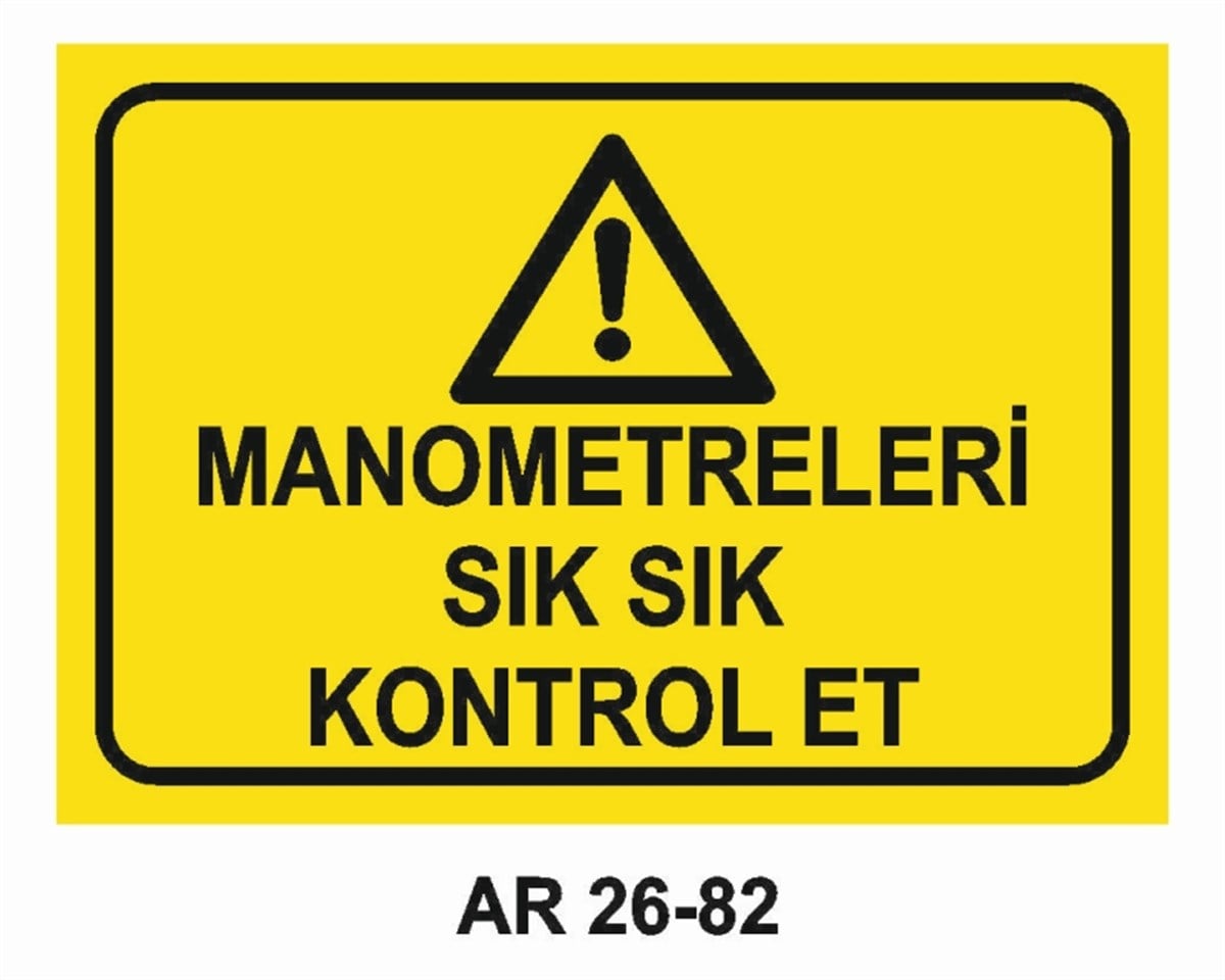 MAKİNAMANOMETRELERİ SIK SIK KONTROL ET İŞ GÜVENLİĞİ UYARI LEVHASI