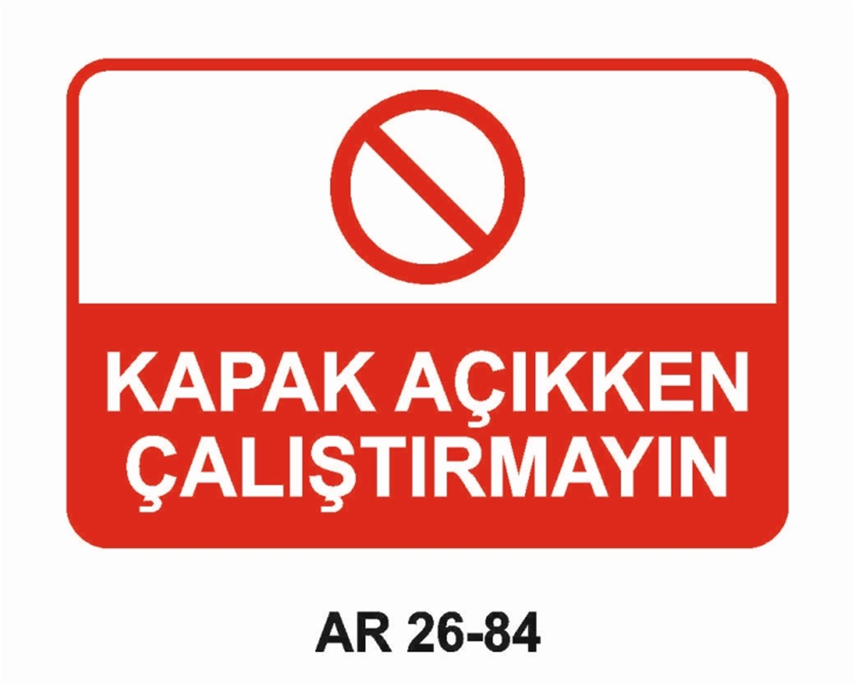 MAKİNAKAPAK AÇIKKEN ÇALIŞTIRMAYIN İŞ GÜVENLİĞİ UYARI LEVHASI