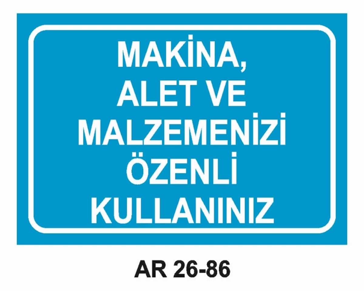 MAKİNAMAKİNA ALET VE MALZEMENİZİ ÖZENLİ KULLANINIZ İŞ GÜVENLİĞİ UYARI LEVHASI