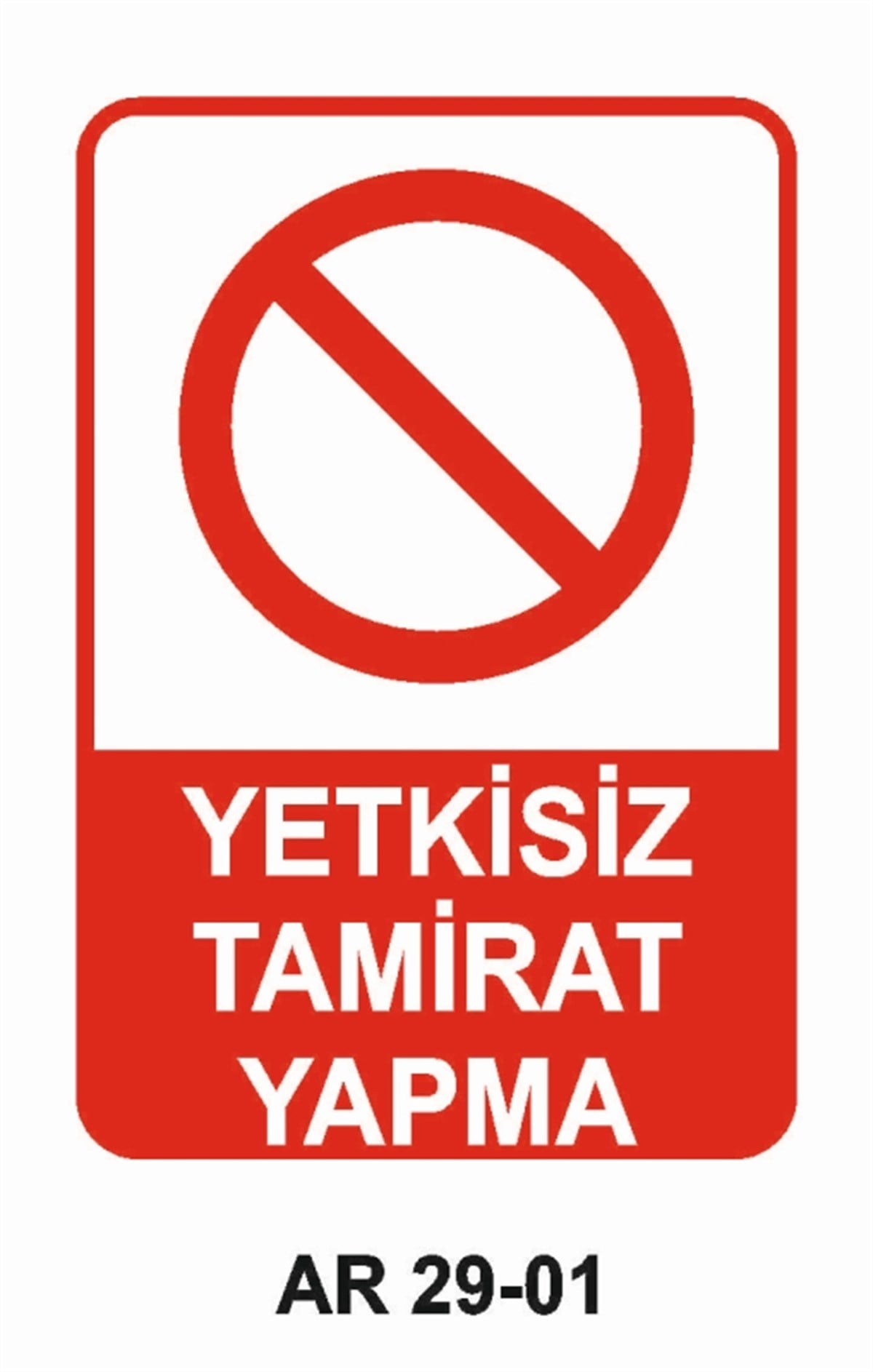 BAKIM - ARIZA - AYAR YAĞLAMAYETKİSİZ TAMİRAT YAPMA İŞ GÜVENLİĞİ UYARI LEVHASI