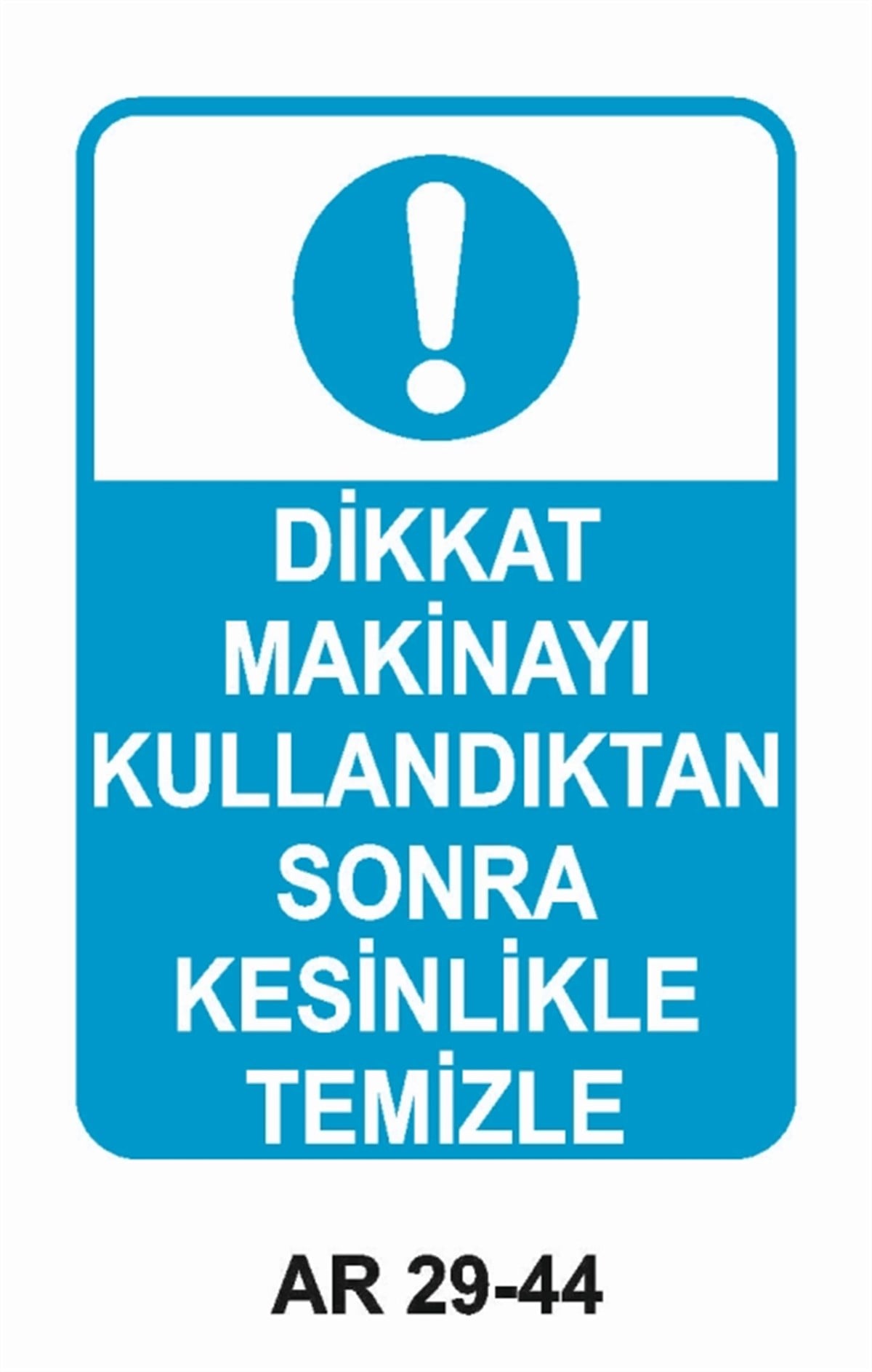 BAKIM - ARIZA - AYAR YAĞLAMADİKKAT MAKİNAYI KULLANDIKTAN SONRA KESİNLİKLE TEMİZLE İŞ GÜVENLİĞİ UYARI LEVHASI