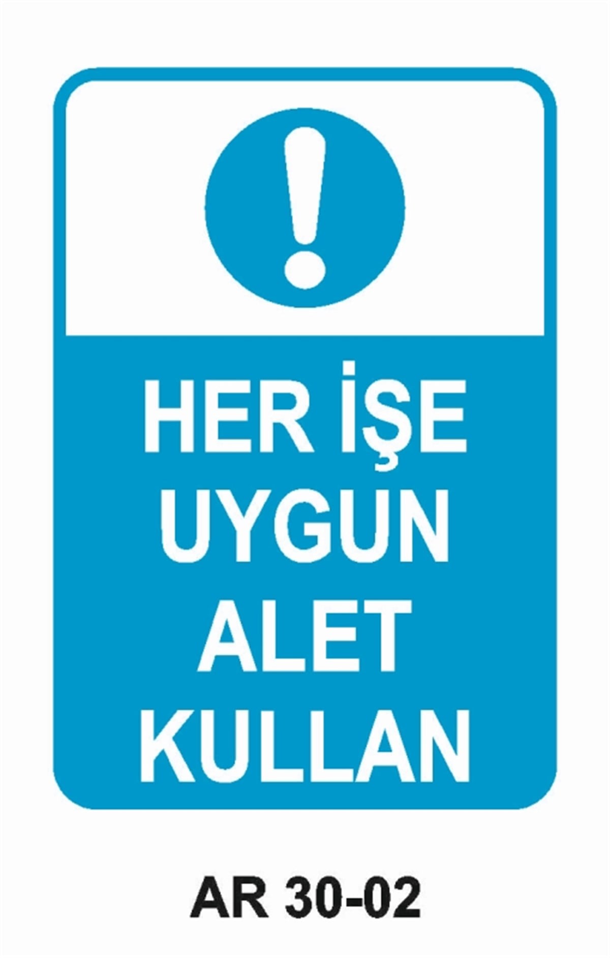 ALET - TEZGAH - MALZEMEHER İŞE UYGUN ALET KULLAN İŞ GÜVENLİĞİ UYARI LEVHASI