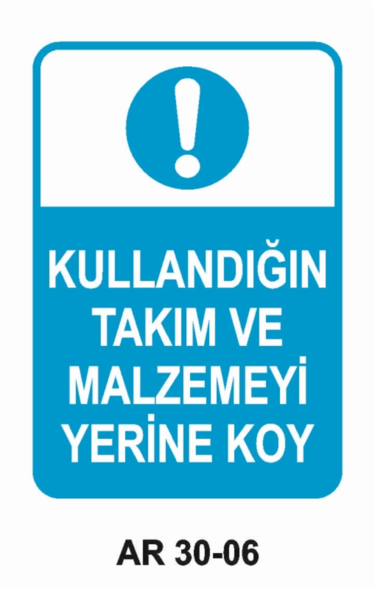 ALET - TEZGAH - MALZEMEKULLANDIĞIN TAKIM VE MALZEMEYİ YERİNE KOY İŞ GÜVENLİĞİ UYARI LEVHASI