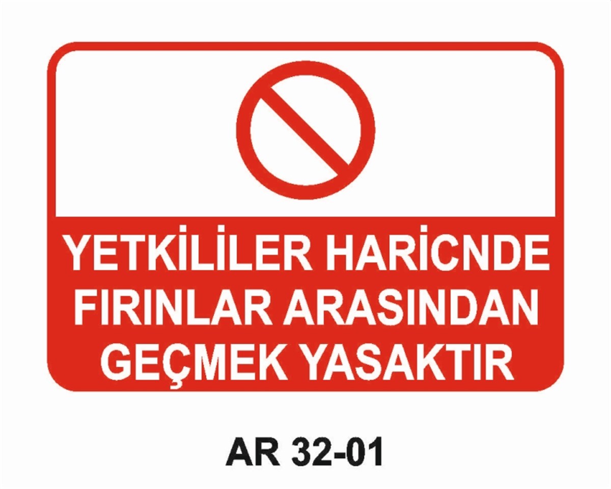 OCAK - HADDEHANE - DÖKÜM YETKİLİLER HARİCİNDE FIRINLAR ARASINDAN GEÇMEK YASAKTIR İŞ GÜVENLİĞİ UYARI LEVHASI