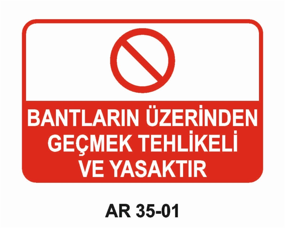 KONVEYÖR - BANT - KONKASÖRBANTLARIN ÜZERİNDEN GEÇMEK TEHLİKELİ VE YASAKTIR İŞ GÜVENLİĞİ UYARI LEVHASI
