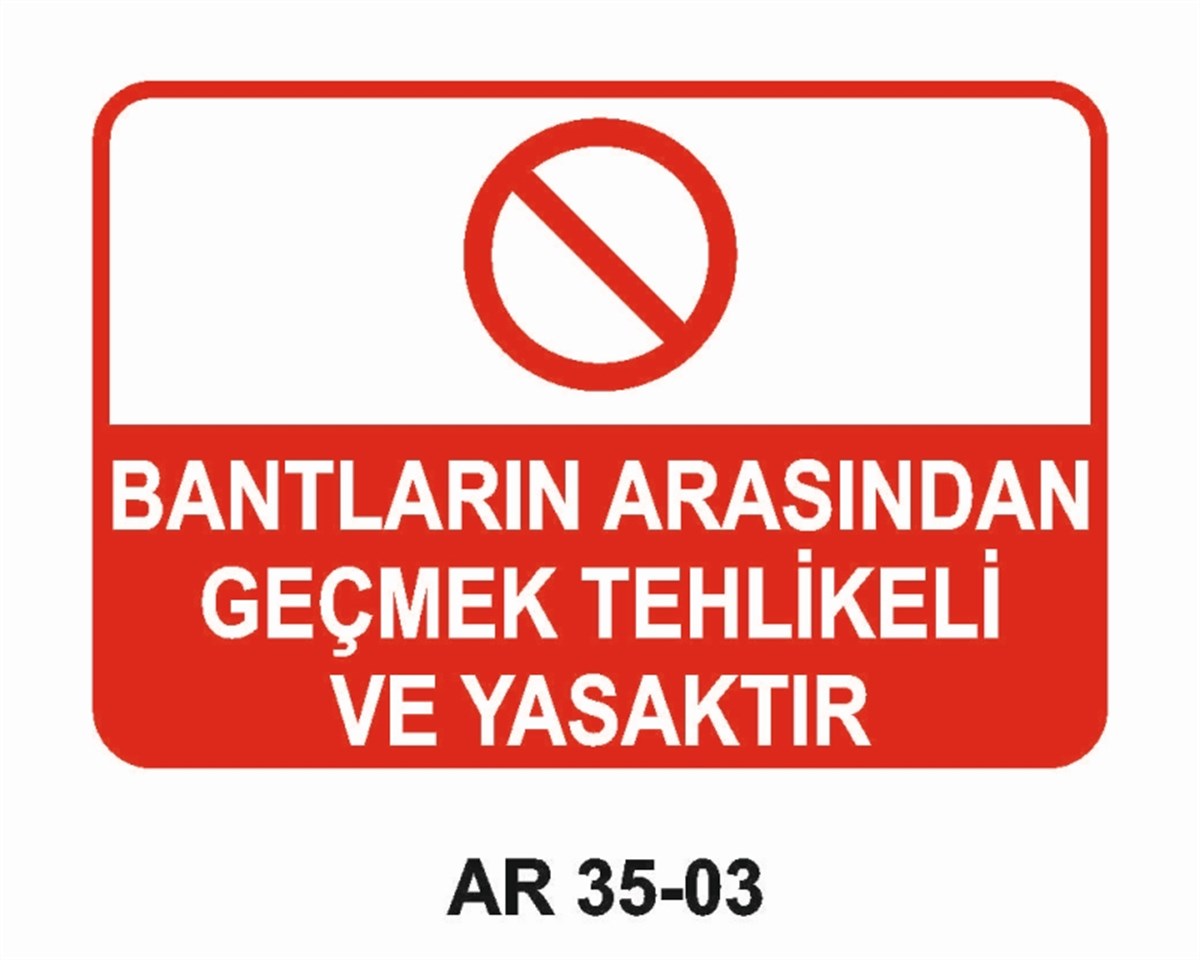 KONVEYÖR - BANT - KONKASÖRBANTLARIN ARASINDAN GEÇMEK TEHLİKELİ VE YASAKTIR İŞ GÜVENLİĞİ UYARI LEVHASI