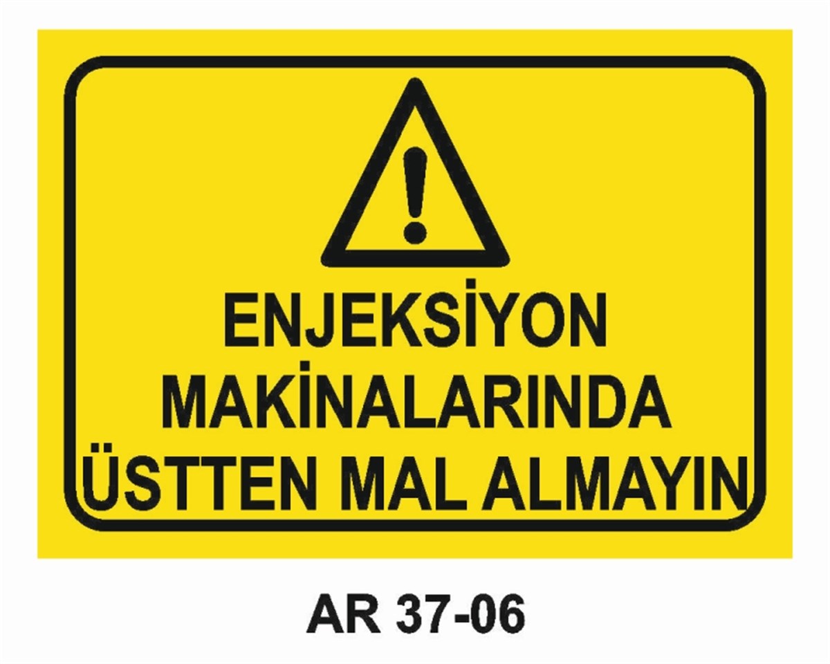 DİĞER MAKİNALARENJEKSİYON MAKİNALARINDA ÜSTTEN MAL ALMAYIN İŞ GÜVENLİĞİ UYARI LEVHASI