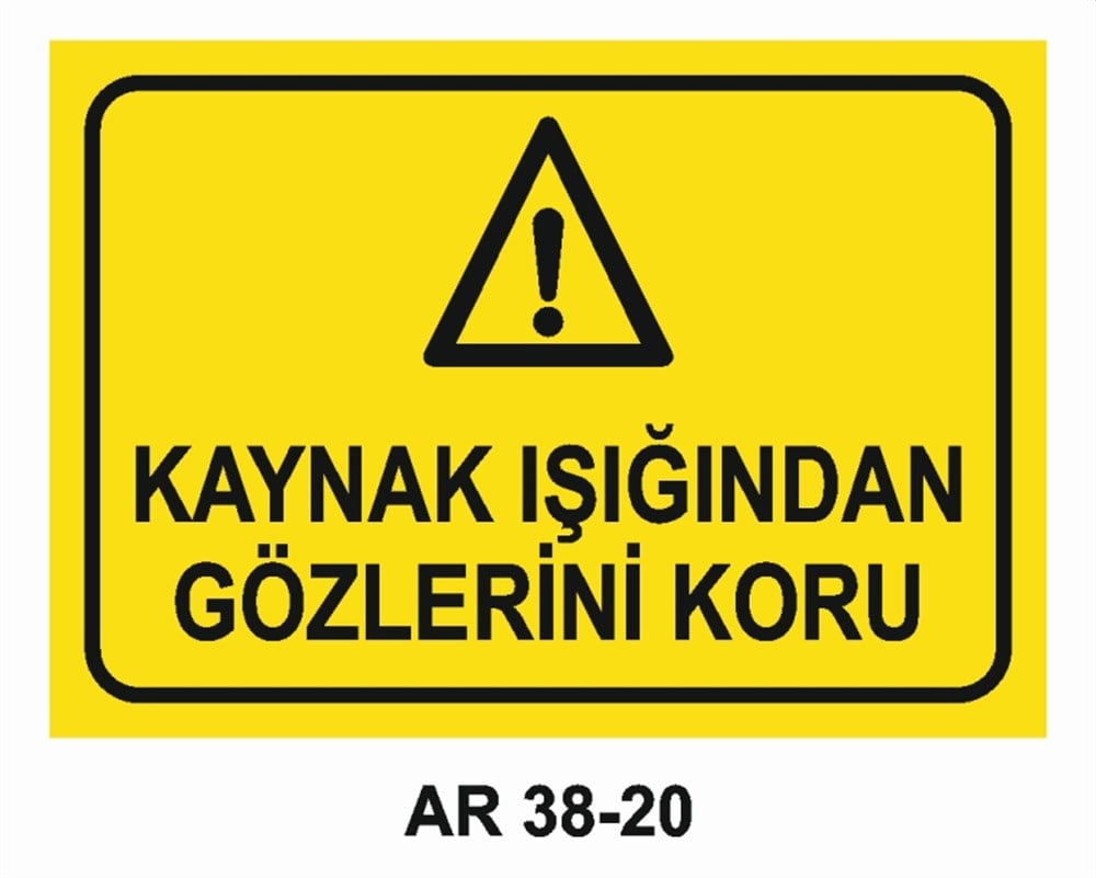 KAYNAKKAYNAK IŞIĞINDAN GÖZLERİNİ KORU İŞ GÜVENLİĞİ UYARI LEVHASI