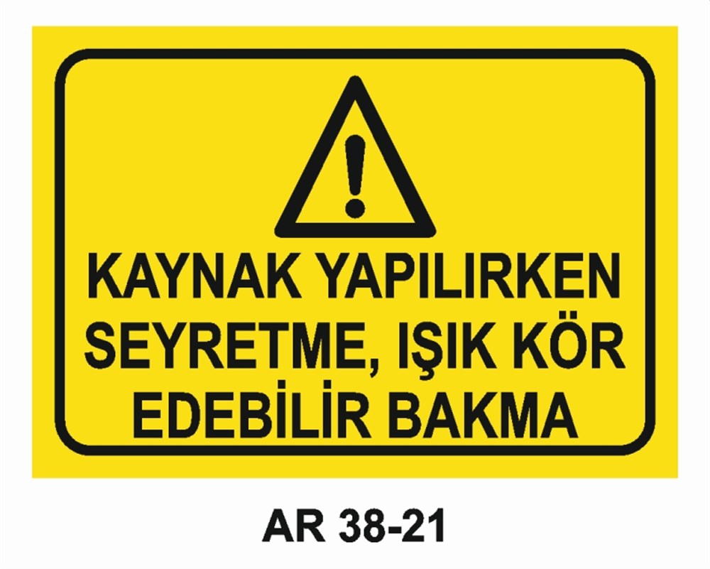 KAYNAKKAYNAK YAPILIRKEN SEYRETME, IŞIK KÖR EDEBİLİR BAKMA İŞ GÜVENLİĞİ UYARI LEVHASI