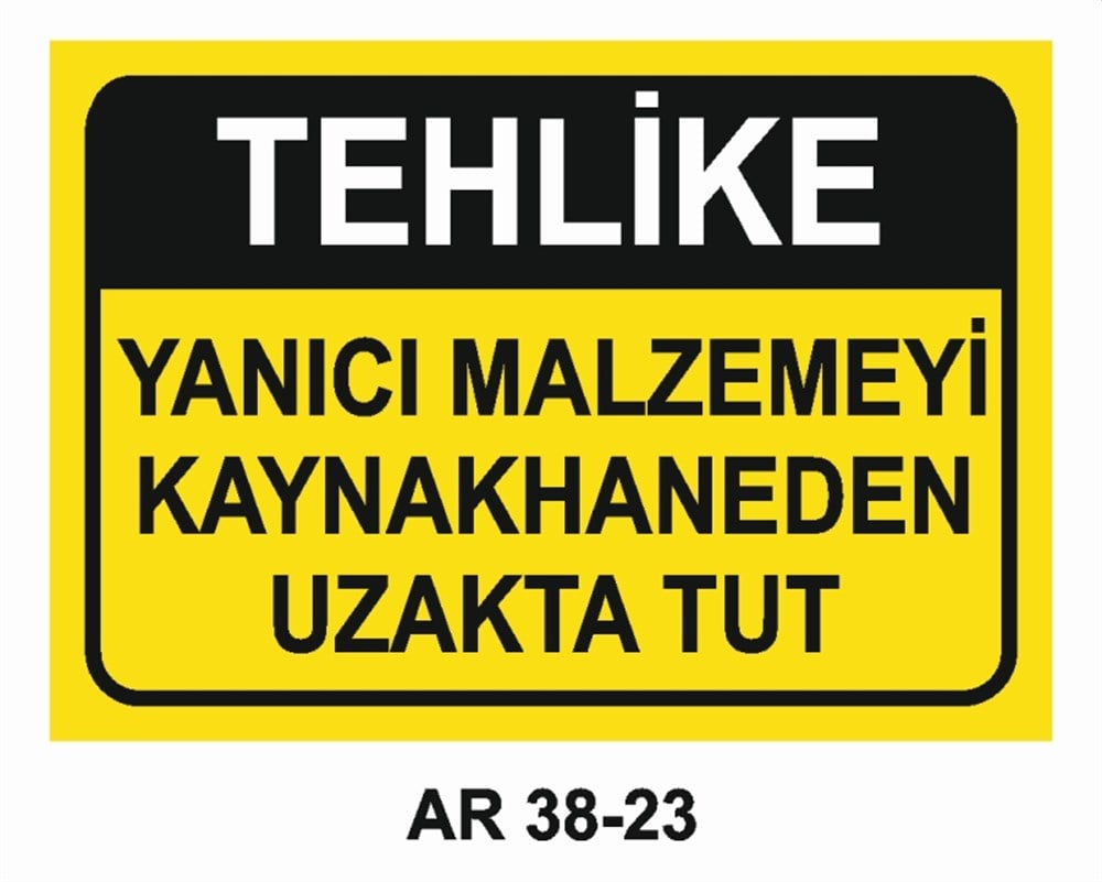 KAYNAKYANICI MALZEMEYİ KAYNAKHANEDEN UZAKTA TUT İŞ GÜVENLİĞİ UYARI LEVHASI