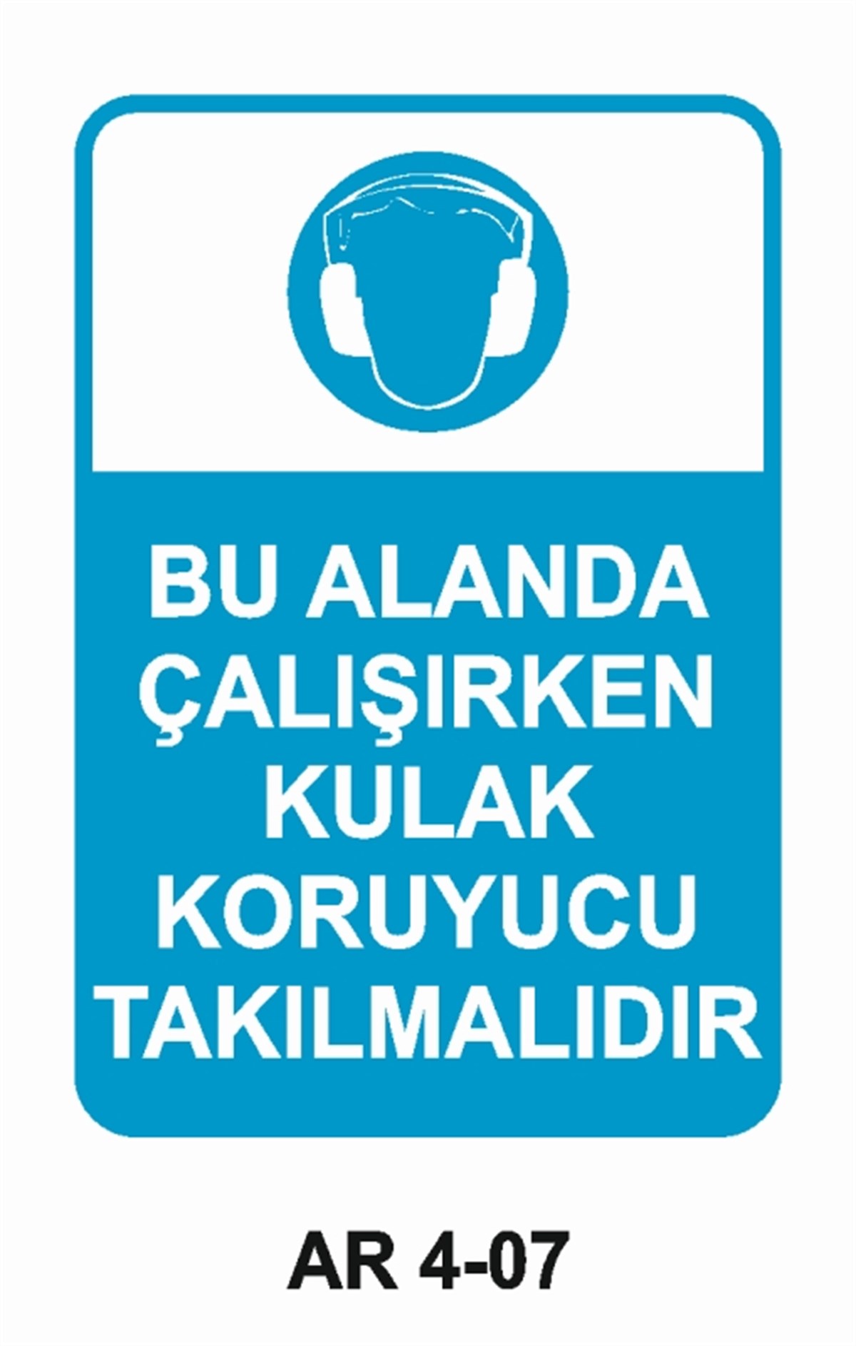 KULAK KORUMABU ALANDA ÇALIŞIRKEN KULAK KORUYUCU TAKILMALIDIR İŞ GÜVENLİĞİ UYARI LEVHASI