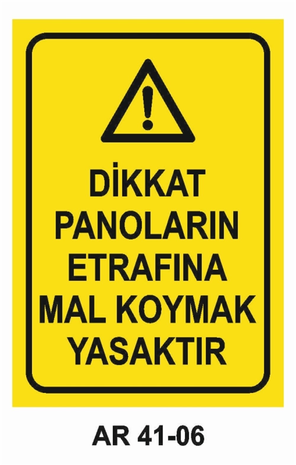 PANODİKKAT PANOLARIN ETRAFINA MAL KOYMAK YASAKTIR  YASAKTIR  İŞ GÜVENLİĞİ UYARI LEVHASI