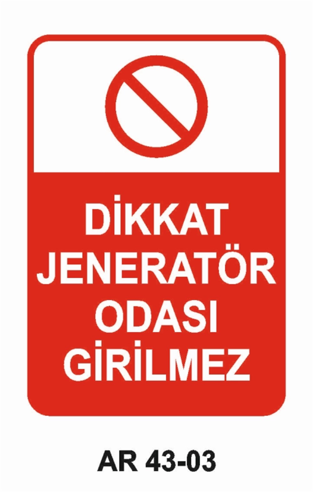 JENARATÖRDİKKAT JENERATÖR ODASI GİRİLMEZ İŞ GÜVENLİĞİ UYARI LEVHASI