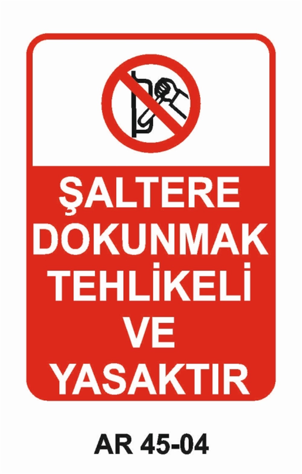 ŞALTER ŞALTERE DOKUNMAK TEHLİKELİ VE YASAKTIR İŞ GÜVENLİĞİ UYARI LEVHASI