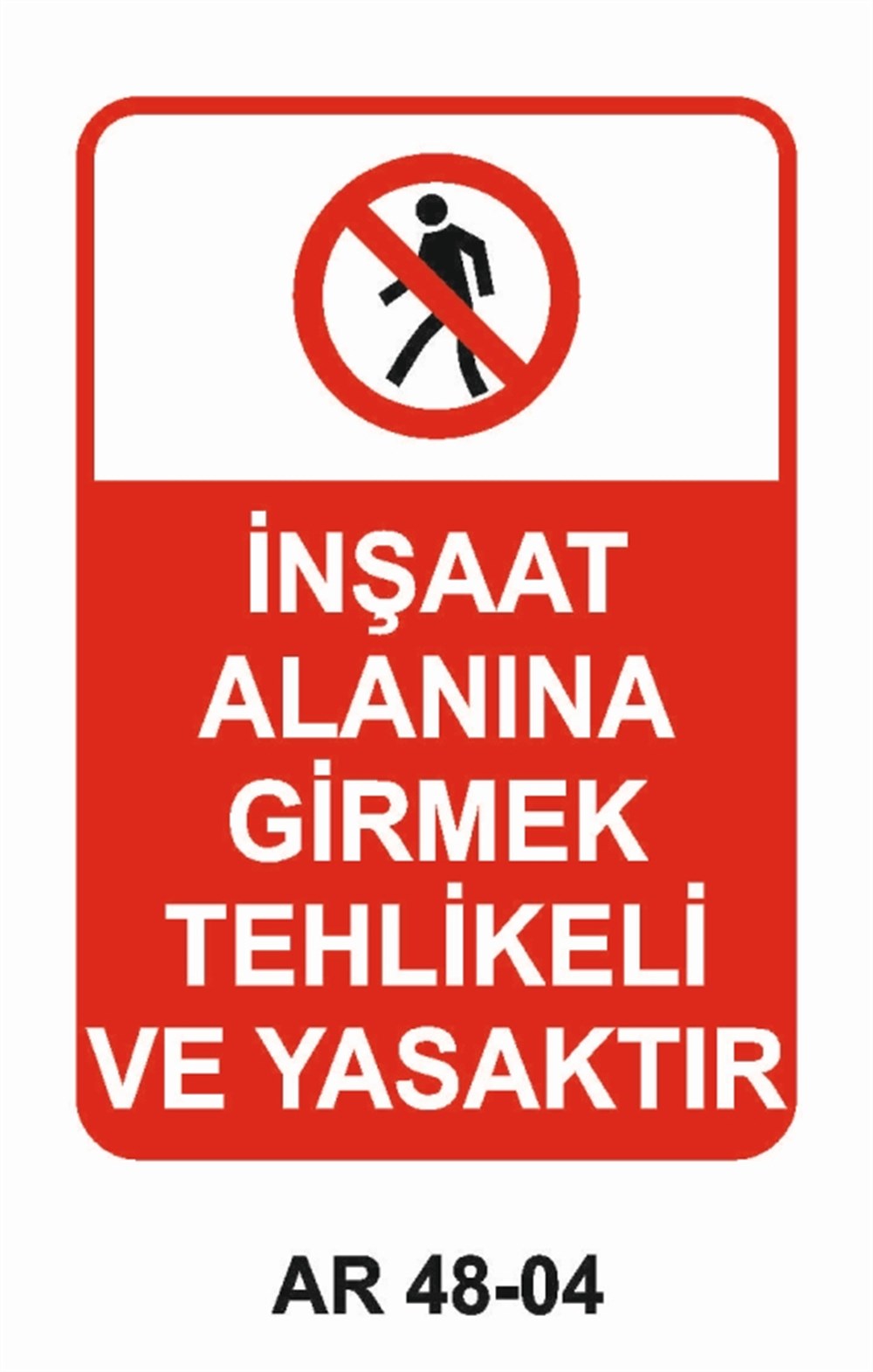 İNŞAAT İNŞAAT ALANINA GİRMEK TEHLİKELİ VE YASAKTIR İŞ GÜVENLİĞİ UYARI LEVHASI