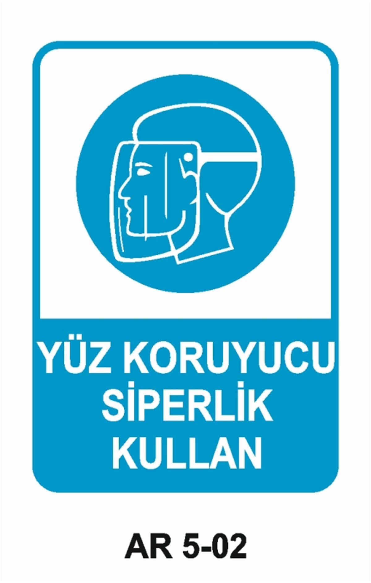 YÜZ KORUMAYÜZ KORUYUCU SİPERLİK KULLAN İŞ GÜVENLİĞİ UYARI LEVHASI