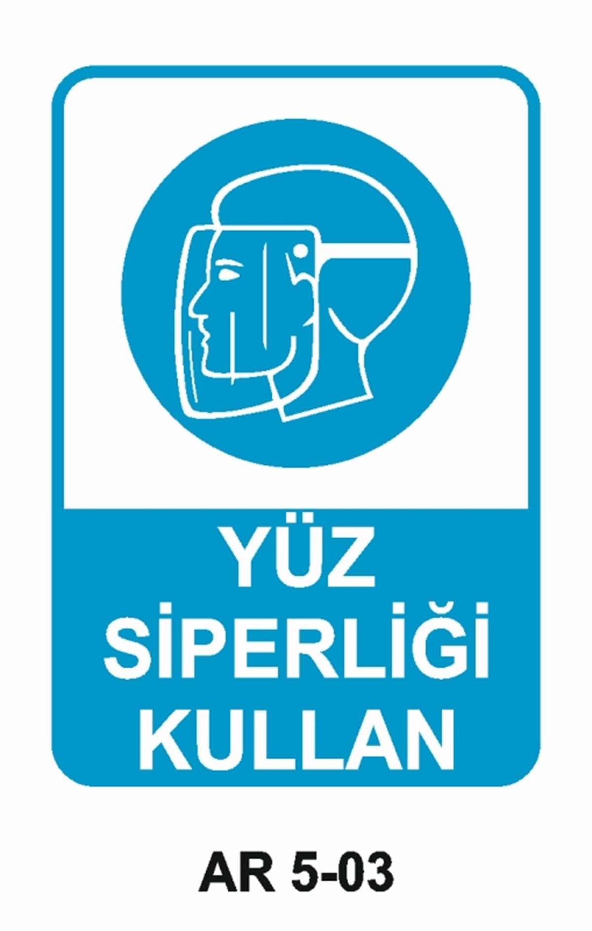 YÜZ KORUMAYÜZ SİPERLİĞİ KULLAN İŞ GÜVENLİĞİ UYARI LEVHASI