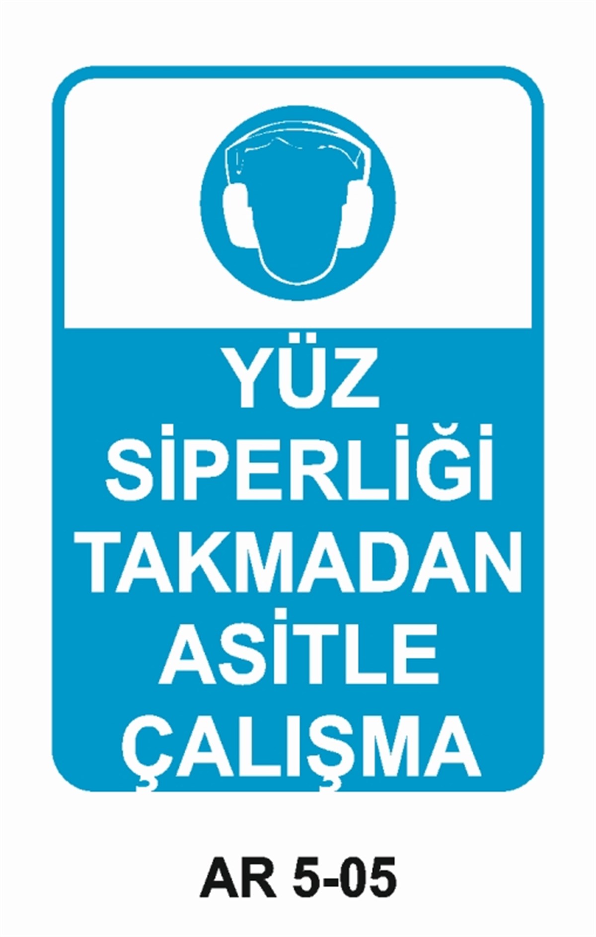 YÜZ KORUMAYÜZ SİPERLİĞİ TAKMADAN ASİTLE ÇALIŞMA İŞ GÜVENLİĞİ UYARI LEVHASI