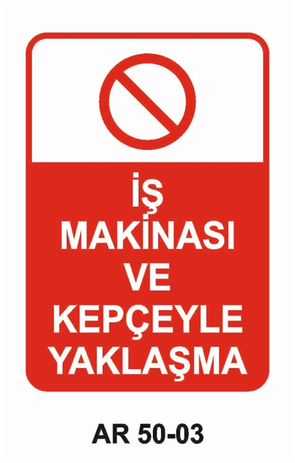 İŞ MAKİNASIİŞ MAKİNASI VE KEPÇEYLE YAKLAŞMA  İŞ GÜVENLİĞİ UYARI LEVHASI