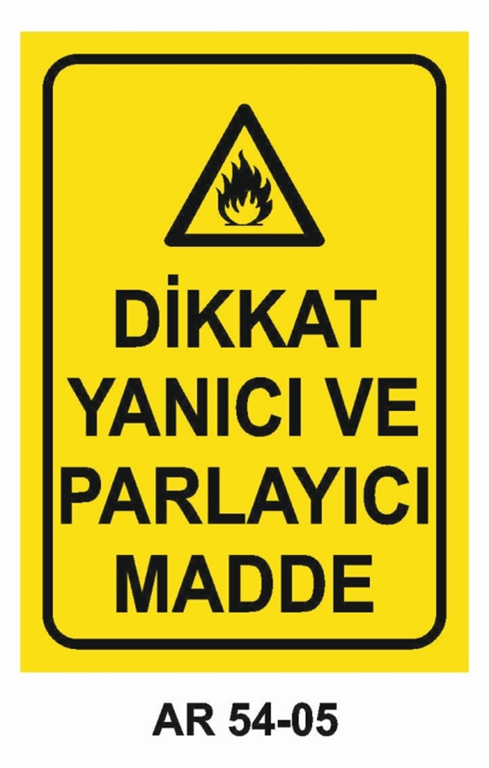 YANICI - PARLAYICIDİKKAT YANICI VE PARLAYICI MADDE İŞ GÜVENLİĞİ UYARI LEVHASI
