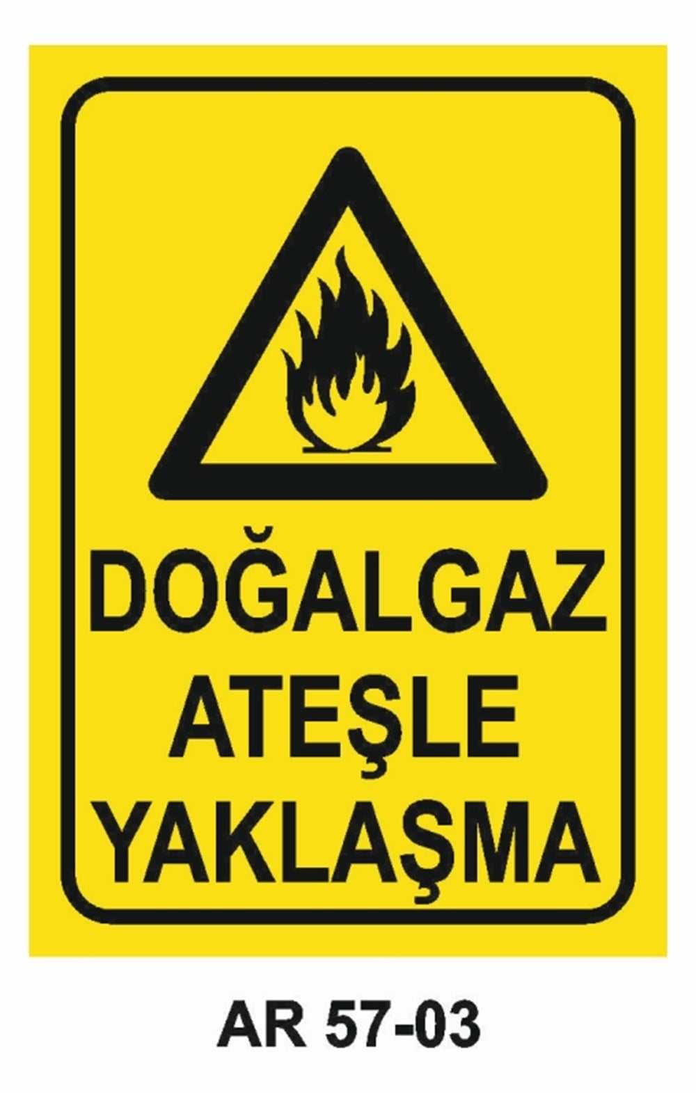 DOĞALGAZ - GAZ DOĞALGAZ ATEŞLE YAKLAŞMA İŞ GÜVENLİĞİ UYARI LEVHASI