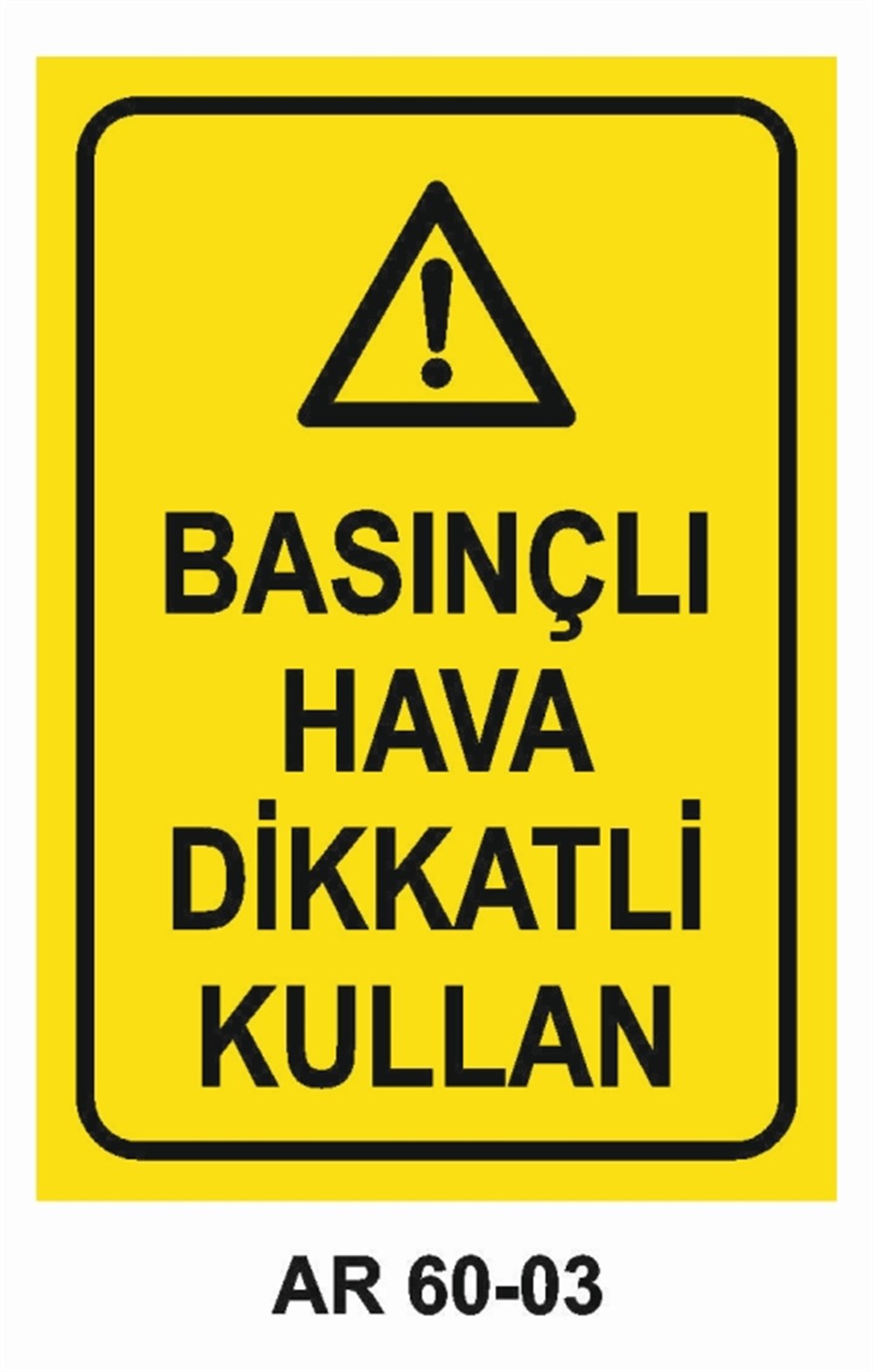 HAVA - SU - SICAK - ISIBASINÇLI HAVA DİKKATLİ KULLAN  İŞ GÜVENLİĞİ UYARI LEVHASI